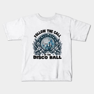 Follow The Call Of The Disco Ball Kids T-Shirt